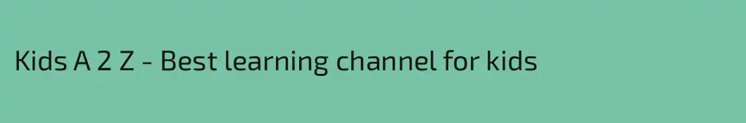 Kids A 2 Z - Best learning channel for kids